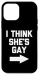 iPhone 12 mini I Think She's Gay - Funny Lesbian Gay Pride LGBTQ+ Lesbian Case