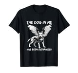 The Dog In Me Has Been Euthanized Dark Humor Funny Meme T-Shirt