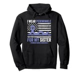 I Wear Periwinkle For My Sister Stomach Cancer Awareness Pullover Hoodie