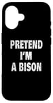 Coque pour iPhone 16 Pretend I'm a Bison Funny Buffalo 716 Design code régional