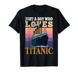 Ship Just A Boy Who Loves Titanic Boat Titanic Boys Toddler T-Shirt