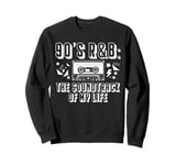 90s R&B Music Lover The Soundtrack Of My Life Sweatshirt