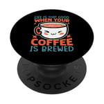 Life Is That Good When Your Coffee Is Brewed - Funny PopSockets PopGrip Adhésif