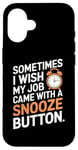 iPhone 16 Sometimes I Wish My Job Came With a Snooze Button Case