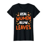 Real Women Blow Leaves Autumn Leaf Blower T-Shirt