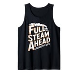 Locomotive Engineer Life Full Steam Ahead Train Lover Tank Top