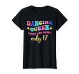 Dancing Queen Young and Sweet only 17 T-Shirt