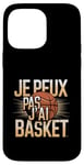 Coque pour iPhone 14 Pro Max Je Peux Pas J’ai Basket Homme Humour Basketball Idée Cadeau