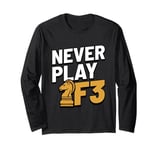 Never Play F3 - Chess, Chess Piece, Chess Player Long Sleeve T-Shirt