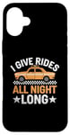 iPhone 16 Plus I Give Rides All Night Long Cab Taxi Driver Case