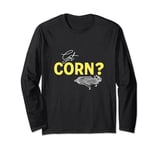 Got Corn? Funny I Love Corn Graphic Long Sleeve T-Shirt