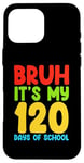 iPhone 16 Pro Max Bruh Its My 120 Days Of School Funny Boys Kids 120th Day Case