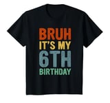 Youth Turning 6 Years Old B-Day Bruh It's My 6th Birthday T-Shirt