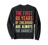 The First 80 Years Childhood Hardest Old 80th Birthday Funny Sweatshirt