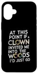 iPhone 16 Plus At this point if clown invited me into the woods I'd just go Case