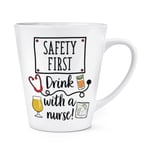 Safety First Drink With A Nurse 12oz Latte Mug Cup Gin Rum Whisky Wine Prosecco