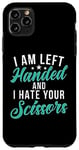 Coque pour iPhone 11 Pro Max I am left hand and i hate your Scissors Lefty