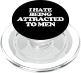 I Hate Being Attracted To Men -Funny Saying Girls Women Cute PopSockets PopGrip for MagSafe