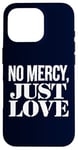 Coque pour iPhone 16 Pro No Mercy Just Love Humour sarcastique drôle Saint-Valentin