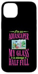 iPhone 14 Plus I'm An Aquascaper My Glass Is Always Half Full Case