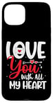 Coque pour iPhone 15 Plus Love you with all my heart