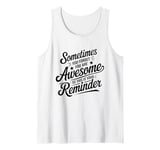 Sometimes You Forget You Are Awesome Inspirational Thank You Tank Top