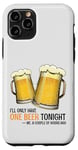 Coque pour iPhone 11 Pro Citation amusante de bière : « I'll only one beer tonight »