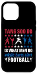 Coque pour iPhone 12 Pro Max It Is What Men Do While Boys Play Football Funny Tang Soo Do