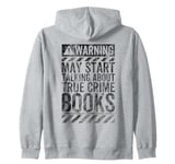 Funny Warning Sign May Start Talking About True Crime Books Zip Hoodie