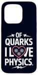 Coque pour iPhone 15 Pro Of Quarks I Love Physics Drôle Science Jeu de mots Physique Lover