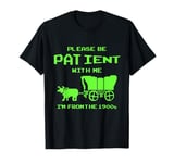 Please Be Patient With Me I'm From The 1900's Funny Vintage T-Shirt