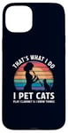 iPhone 15 Plus That’s What I Do I Pet Cats Play Clarinet and I Know Things Case