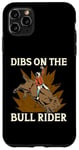 iPhone 11 Pro Max Dibs On The Bull Rider Loves Traditional Sport Bull Riding Case