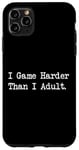 Coque pour iPhone 11 Pro Max I Game Harder Than I Jeu amusant pour adulte