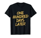 One Hundred Days Later 100th Day Of School Teacher Or Pupil T-Shirt