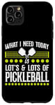 iPhone 11 Pro Max Pickleball What I Need Today Is Lots & Lots Of Pickleball Case