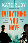 Everything You Have: The gripping new thriller from the author of the Richard & Judy pick Tell Me Your Lies