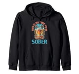 This Is No Time To Be Sober |||-- Zip Hoodie