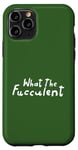 Coque pour iPhone 11 Pro What the Fucculent – Plant Mom Green Nature Lover Pun labellisé