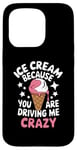 iPhone 15 Pro Ice Cream Because You Are Driving Me Crazy Case