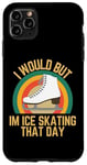 Coque pour iPhone 11 Pro Max Je voudrais mais je fais du patin à glace ce jour-là, humour rétro de patineur sur glace