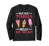 Tonsillectomy Bye Bye Tonsils Hello Ice Cream Long Sleeve T-Shirt