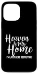 iPhone 13 Pro Max Heaven Is My Home I'm Just Here Recruiting - Christian Right Case