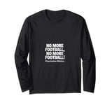 Funny Footballs Shirts For Men Women, No, More Football Long Sleeve T-Shirt