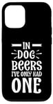 iPhone 12/12 Pro In Dog Beers I've Only Had One Case