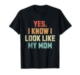 Funny Mom Saying From Daughter Yes I Know I Look Like My Mom T-Shirt