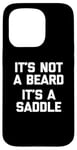 Coque pour iPhone 15 Pro T-shirt humoristique pour homme avec inscription « It's Not A Beard, It's A Saddle »