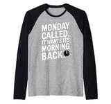 Monday Called And It Wants Its Morning Back Raglan Baseball Tee