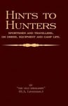 Hints To Hunters, Sportsmen And Travellers On Dress, Equipment, and Camp Life (Big Game Hunting / Safari Series)