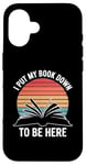 iPhone 16 Retro Funny I Put My Book Down To Be Here - for Book Lover Case